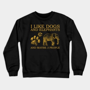 I Like Dogs And Elephants And Maybe 3 People Crewneck Sweatshirt